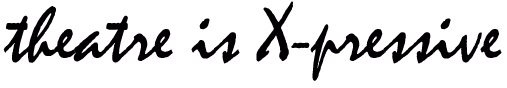 theatre is X-pressive